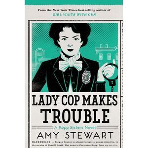 Lady Cop Makes Trouble -- Amy Stewart